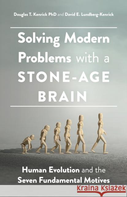 Solving Modern Problems with a Stone-Age Brain: Human Evolution and the Seven Fundamental Motives