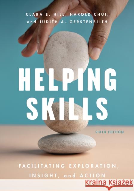 Helping Skills: Facilitating Exploration, Insight, and Action