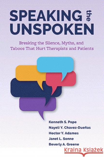 Speaking the Unspoken: Breaking the Silence, Myths, and Taboos That Hurt Therapists and Patients