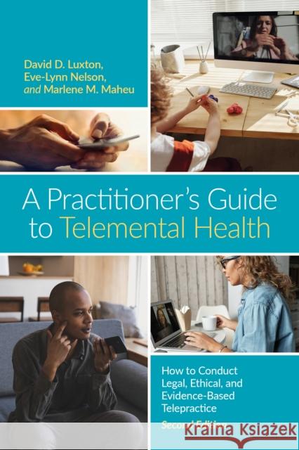 A Practitioner's Guide to Telemental Health: How to Conduct Legal, Ethical, and Evidence-Based Telepractice