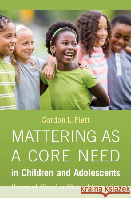 Mattering as a Core Need in Children and Adolescents: Theoretical, Clinical, and Research Perspectives.