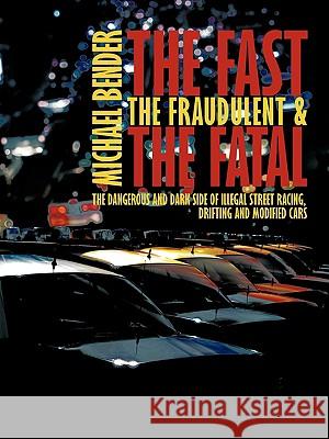 The Fast, The Fraudulent & The Fatal: The Dangerous and Dark Side of Illegal Street Racing, Drifting and Modified Cars