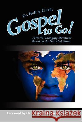 Gospel to Go!: 75 World-Changing Devotions Based on the Gospel of Mark