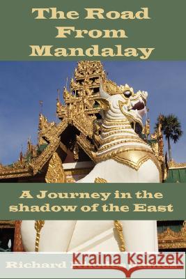 The Road from Mandalay: A Journey in the Shadow of the East