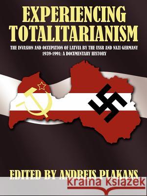 Experiencing Totalitarianism: The Invasion and Occupation of Latvia by the USSR and Nazi Germany 1939-1991