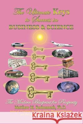 The Ultimate Keys to Success in Business and Science: The Modern Blueprint for Prosperity