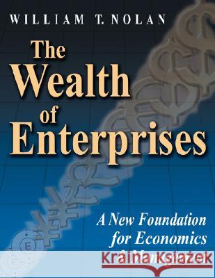 The Wealth of Enterprises: A New Foundation for Economics & Management