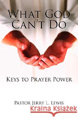 What God Can't Do: Keys to Prayer Power