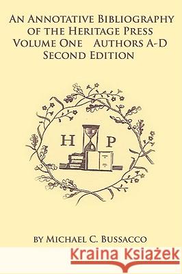 An Annotative Bibliography of the Heritage Press: Volume One Authors A-D Second Edition