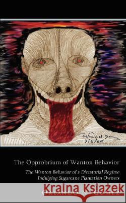The Opprobrium of Wanton Behavior: The Wanton Behavior of a Dictatorial Regime Indulging Sugarcane Plantation Owners