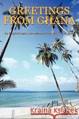 Greetings from Ghana: An Englishmen's Adventures from the City of Accra