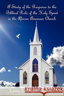 A Study of the Response to the Biblical Role of the Holy Spirit: in the African American Church
