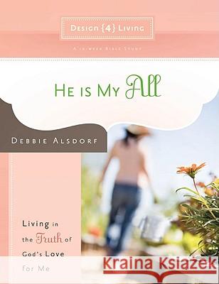 He is My All - Design4living: Living in the Truth of God's Love for Me