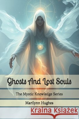Ghosts And Lost Souls: The Mystic Knowledge Series