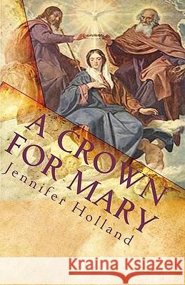 A Crown For Mary: An Interactive Guide To Praying A Scriptural Rosary For Families