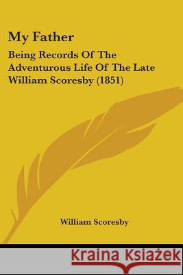 My Father: Being Records Of The Adventurous Life Of The Late William Scoresby (1851)