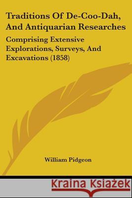 Traditions Of De-Coo-Dah, And Antiquarian Researches: Comprising Extensive Explorations, Surveys, And Excavations (1858)