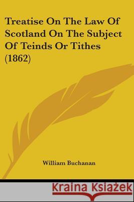 Treatise On The Law Of Scotland On The Subject Of Teinds Or Tithes (1862)