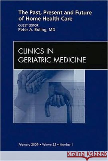 The Past, Present, and Future of Home Health Care, an Issue of Clinics in Geriatric Medicine: Volume 25-1