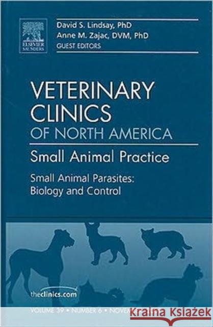 Small Animal Parasites: Biology and Control, an Issue of Veterinary Clinics: Small Animal Practice: Volume 39-6