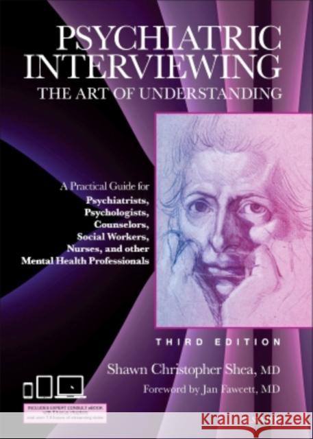 Psychiatric Interviewing: The Art of Understanding: A Practical Guide for Psychiatrists, Psychologists, Counselors, Social Workers, Nurses, and Other Mental Health Professionals, with online video mod