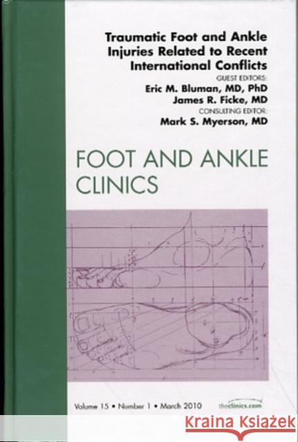 Traumatic Foot and Ankle Injuries Related to Recent International Conflicts, an Issue of Foot and Ankle Clinics: Volume 15-1