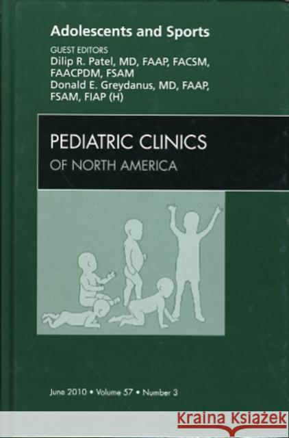 Adolescents and Sports, an Issue of Pediatric Clinics: Volume 57-3