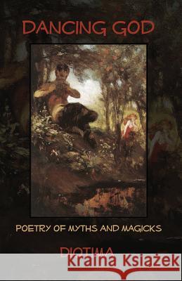 Dancing God: Poetry Of Myths And Magicks