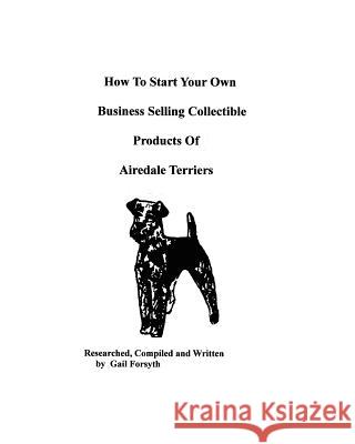 How To Start Your Own Business Selling Collectible Products Of Airedale Terriers