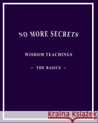 No More Secrets: Wisdom Teachings The Basics