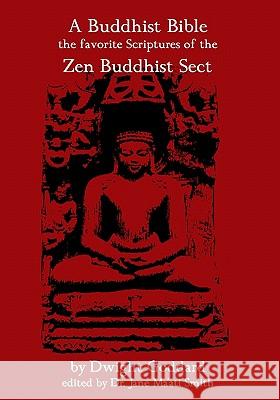 A Buddhist Bible: The Favorite Scriptures Of The Zen Buddhist Sect