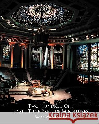 201 Hymn Tune Prelude Miniatures: For Organ, Piano Or Keyboard