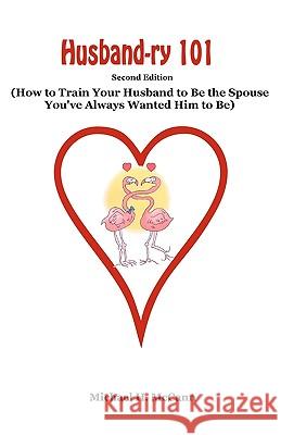 Husband-ry 101: How To Train Your Husband To Be The Spouse You've Always Wanted Him To Be