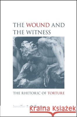 The Wound and the Witness: The Rhetoric of Torture