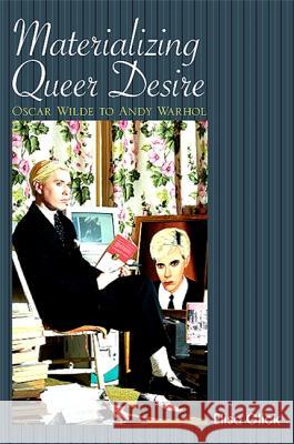 Materializing Queer Desire: Oscar Wilde to Andy Warhol
