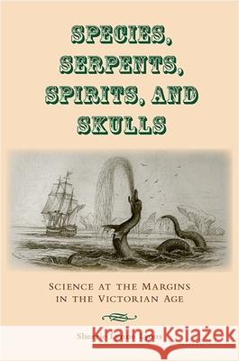 Species, Serpents, Spirits, and Skulls: Science at the Margins in the Victorian Age