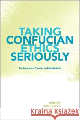Taking Confucian Ethics Seriously: Contemporary Theories and Applications
