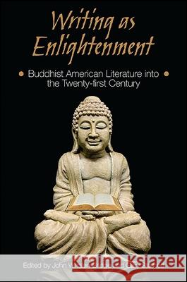Writing as Enlightenment: Buddhist American Literature Into the Twenty-First Century