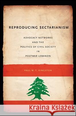 Reproducing Sectarianism: Advocacy Networks and the Politics of Civil Society in Postwar Lebanon