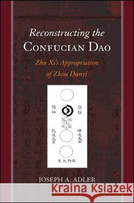 Reconstructing the Confucian DAO: Zhu XI's Appropriation of Zhou Dunyi