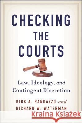 Checking the Courts: Law, Ideology, and Contingent Discretion