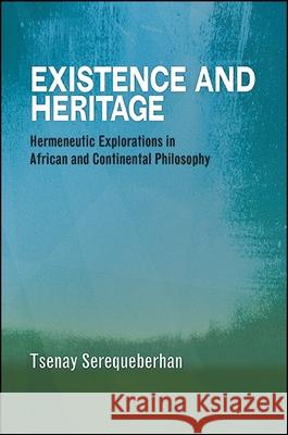 Existence and Heritage: Hermeneutic Explorations in African and Continental Philosophy