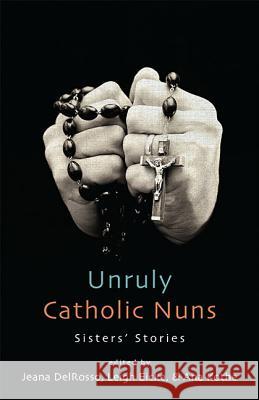 Unruly Catholic Nuns: Sisters' Stories