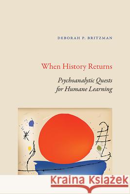 When History Returns: Psychoanalytic Quests for Humane Learning