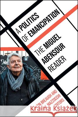 A Politics of Emancipation: The Miguel Abensour Reader