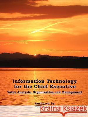 Information Technology for the Chief Executive: Value Analysis, Organization and Management