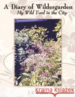 A Diary of Wildergarden: My Wild Yard in the City