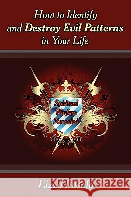 How to Identify and Destroy Evil Patterns in Your Life: Spiritual Warfare Revealed