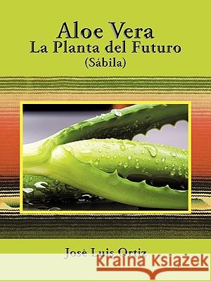 Aloe Vera: La Planta del Futuro: Sábila