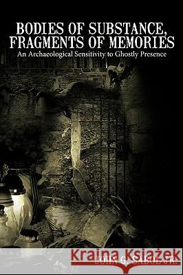 Bodies of Substance, Fragments of Memories: An Archaeological Sensitivity to Ghostly Presence